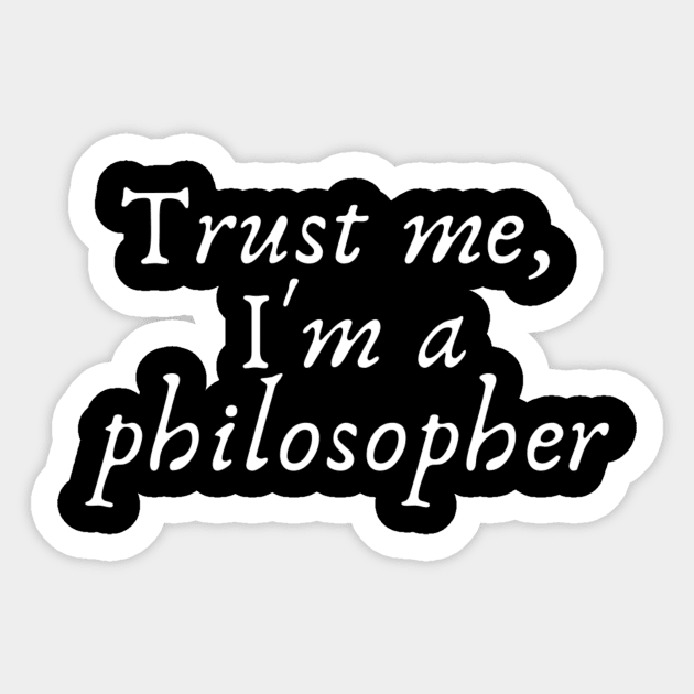 Trust me, I'm a philosopher Sticker by (Eu)Daimonia